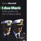 I DUE MARO TUTTO QUELLO CHE NON VI HANNO DETTO di MATTEO MIAVALDI