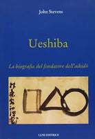 Ueshiba La biografia del fondatore dell aikido