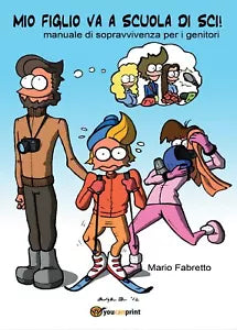 Mio figlio va a scuola di sci! Manuale di sopravvivenza per i genitori -Fabretto