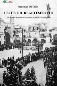 Lecce e il Regio Esercito Dall Unit d Italia alle celebrazioni al Milite Ignot