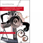 I labirinti del vacuo di Lorenzo La Monica Dorigo