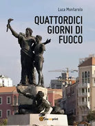 Quattordici giorni di fuoco di Luca Montarolo, 2016, Youcanprint