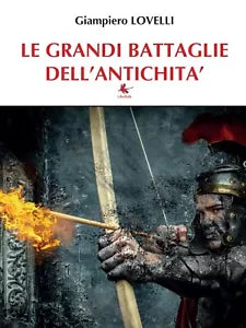 Le grandi battaglie dell’antichita - Giampiero Lovelli, 2016, Libellula Edizio