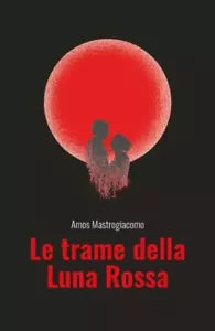 Le trame della Luna Rossa di Amos Mastrogiacomo