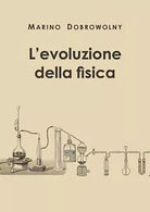 L’evoluzione della fisica - Marino Dobrowolny, 2019, Youcanprint