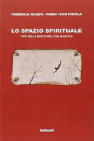 Lo spazio spirituale I riti della morte nell Italia antica di Federica Russo