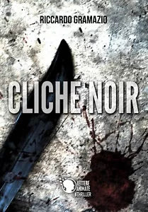 Cliche Noir di Riccardo Gramazio, 2017, Lettere Animate Editore