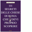 111 SEGRETI DELLE CHIESE DI ROMA CHE DEVI PROPRIO SCOPRIRE di Ardito Fabrizio