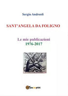 SANT’ANGELA DA FOLIGNO - Le mie publicazioni 1976-2017, Sergio Andreoli, 2019