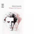 Rileggere Kierkegaard di Roberto Garaventa