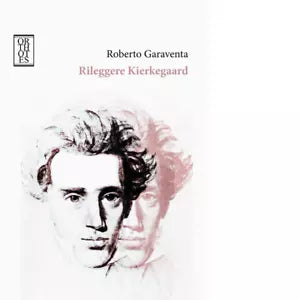Rileggere Kierkegaard di Roberto Garaventa