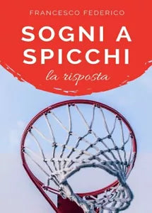 Sogni a Spicchi - La Risposta di Federico Francesco, 2018, Youcanprint