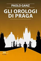 Gli orologi di Praga di Paolo Ganz, Bottega Errante Edizioni