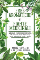 ERBE AROMATICHE E PIANTE MEDICINALI: Manuale pratico di fitoterapia. 300 rimedi