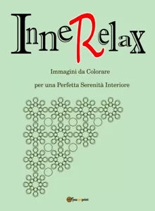 InneRelax - Immagini da Colorare per una Perfetta Serenita Interiore di Roberto