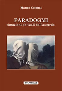 PARADOGMI. rimozioni abituali dell’assurdo, Mauro Cosmai, Solfanelli Edizioni