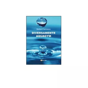 Diversamente aquagym - Francesca Bertoni, 2014, Youcanprint