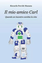 Il mio amico Carl. Quando un incontro cambia la vita- Riccardo Previde Massara