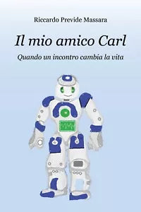 Il mio amico Carl. Quando un incontro cambia la vita- Riccardo Previde Massara
