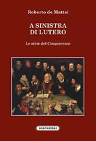 A sinistra di Lutero Le s tte del Cinquecento di Roberto De Mattei