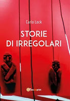 Storie di irregolari di Carlo Lock, 2019, Youcanprint
