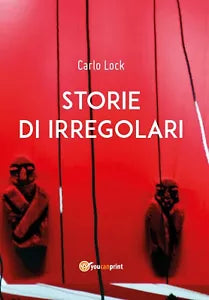 Storie di irregolari di Carlo Lock, 2019, Youcanprint