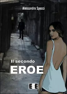 Il secondo eroe di Spocci Alessandro, 2015, Eee-edizioni Esordienti