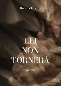 Lei non tornera di Barbara Fabrizio, 2020, Youcanprint