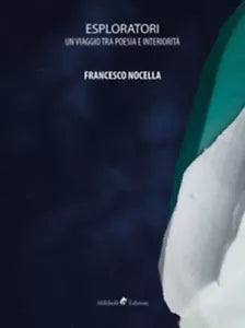 Esploratori. Un viaggio tra poesia e interiorita di Francesco Nocella, 2019, A