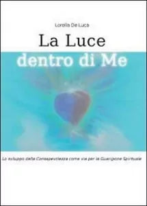 La luce dentro di me - Lorella De Luca, 2011, Youcanprint