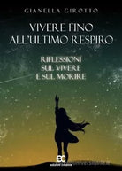 Vivere fino all ultimo respiro di Gianella Girotto