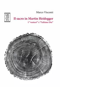 Il sacro in Martin Heidegger I venturi e l ultimo Dio di Marco Viscomi