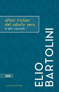 Affari friulani del sabato sera di Elio Bartolini, Bottega Errante Edizioni