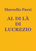 Al di la di Lucrezio di Marcello Parsi, 2020, Youcanprint