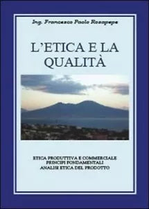 L’etica e la qualita - Francesco P. Rosapepe, 2013, Youcanprint