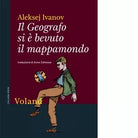 Il Geografo si bevuto il mappamondo di Aleksej Ivanov
