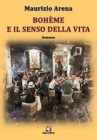 Boheme e il senso della vita di Maurizio Arena, 2020, Algra Editore