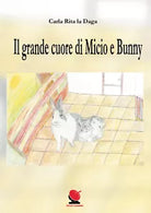 Il grande cuore di Micio e Bunny - Carla Rita La Daga, 2020, Youcanprint