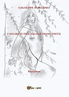 I segreti del salice piangente di Giuseppe Furlano, 2016, Youcanprint