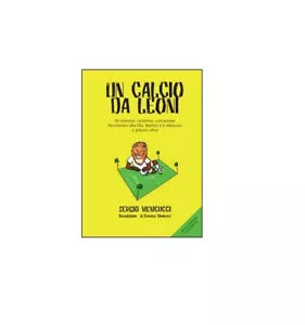 Un calcio da leoni - Sergio Menicucci, 2014, Youcanprint
