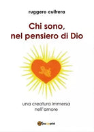 Chi sono, nel pensiero di Dio di Ruggero Cultrera, 2017, Youcanprint