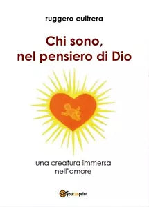 Chi sono, nel pensiero di Dio di Ruggero Cultrera, 2017, Youcanprint