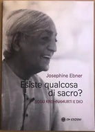 Esiste Qualcosa Di Sacro Jiddu Krishnamurti E Dio di Josephine Ebner