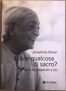 Esiste Qualcosa Di Sacro Jiddu Krishnamurti E Dio di Josephine Ebner