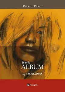 il mio ALBUM - my Sketchbook di Roberto Pinetti, 2020, Youcanprint