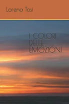 I COLORI DELLE EMOZIONI di Lorena Tosi 2021 Indipendently Published