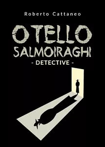 Otello Salmoiraghi - Detective di Roberto Cattaneo, 2019, Youcanprint
