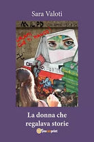 LA DONNA CHE REGALAVA STORIE di Sara Valoti, 2018, Youcanprint