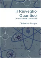 Il risveglio quantico. La realta oltre l’illusione di Christian Scarpa, 2016