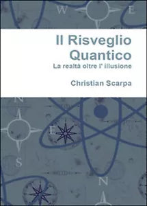 Il risveglio quantico. La realta oltre l’illusione di Christian Scarpa, 2016